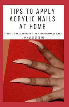 portada Tips to Apply Acrylic Nails at Home: Guide on Accessories Tips and Personal Care (en Inglés)