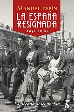 portada La España Resignada (1952-1960); La Década Desconocida: 14 (Arzalia Historia)