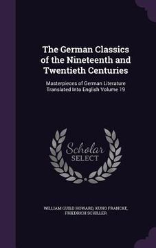 portada The German Classics of the Nineteenth and Twentieth Centuries: Masterpieces of German Literature Translated Into English Volume 19 (en Inglés)