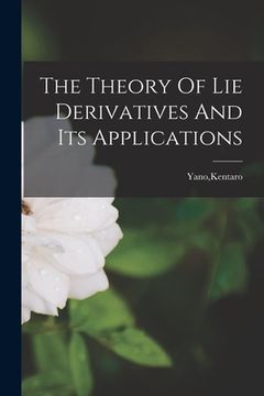 portada The Theory Of Lie Derivatives And Its Applications (en Inglés)