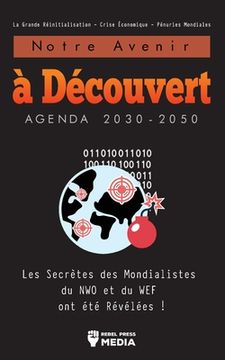 portada Notre Avenir à Découvert Agenda 2030-2050: Les Secrètes des Mondialistes du NWO et du WEF ont été Révélées ! La Grande Réinitialisation - Crise Économ (in French)