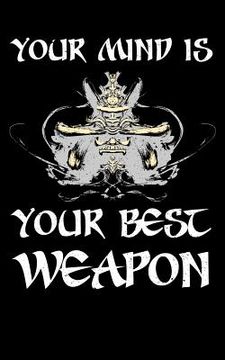 portada Your Mind Is Your Best Weapon: Write Your Inspirational Quotes and Motivational Ideas. That's what will make Your Mind Your Best Weapon. Never forget (en Inglés)