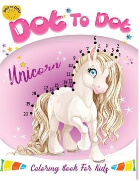 portada Dot to dot Unicorn Coloring Book For kids: Children Activity Connect the dots, Coloring Book for Kids Ages 2-4 3-5 (in English)