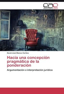 portada Hacia una concepción pragmática de la ponderación: Argumentación e interpretación jurídica (Spanish Edition)