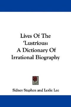 portada lives of the 'lustrious: a dictionary of irrational biography (en Inglés)