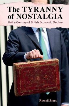 portada The Tyranny of Nostalgia: Half a Century of British Economic Decline