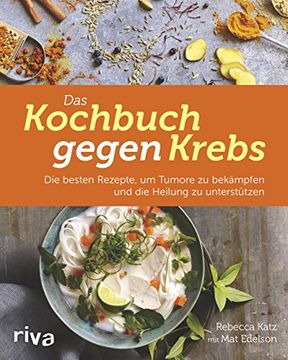 portada Das Kochbuch Gegen Krebs: Die Besten Rezepte, um Tumore zu Bekämpfen und die Heilung zu Unterstützen (in German)