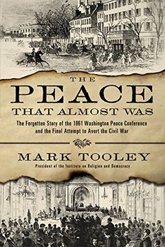 portada The Peace That Almost Was: The Forgotten Story of the 1861 Washington Peace Conference and the Final Attempt to Avert the Civil war (en Inglés)