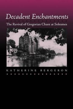 portada Decadent Enchantments: The Revival of Gregorian Chant at Solesmes (California Studies in 19Th-Century Music) (en Inglés)