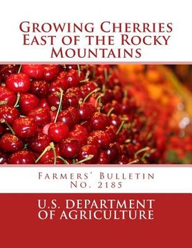 portada Growing Cherries East of the Rocky Mountains: Farmers' Bulletin No. 2185 (en Inglés)