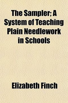 portada the sampler, a system of teaching plain needlework in schools; a system of teaching plain needlework in schools