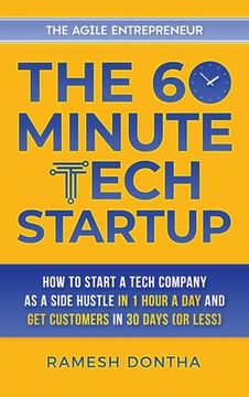 portada The 60-Minute Tech Startup: How to Start a Tech Company as a Side Hustle in One Hour a Day and Get Customers in Thirty Days (or Less) (en Inglés)