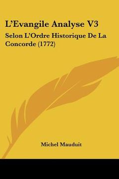 portada L'Evangile Analyse V3: Selon L'Ordre Historique De La Concorde (1772) (en Francés)