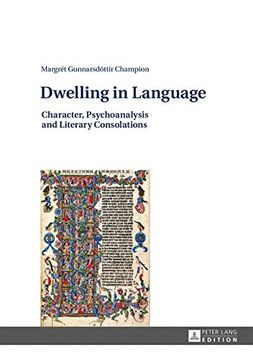 portada Dwelling in Language: Character, Psychoanalysis and Literary Consolations