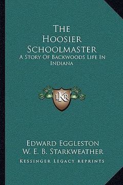 portada the hoosier schoolmaster: a story of backwoods life in indiana (en Inglés)