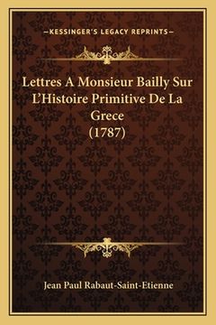 portada Lettres A Monsieur Bailly Sur L'Histoire Primitive De La Grece (1787) (en Francés)