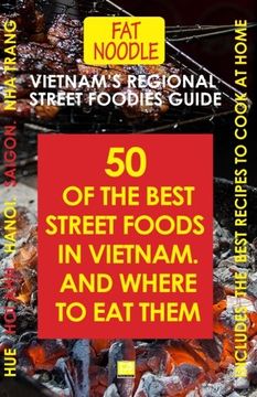 portada Vietnam's Regional Street Foodies Guide: Fifty Of The Best Street Foods And Where To Eat Them (Fat Noodle) (Volume 1) (in English)
