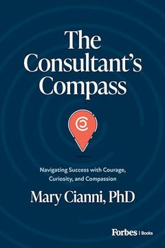 portada The Consultant's Compass: Navigating Success with Courage, Curiosity, and Compassion (en Inglés)
