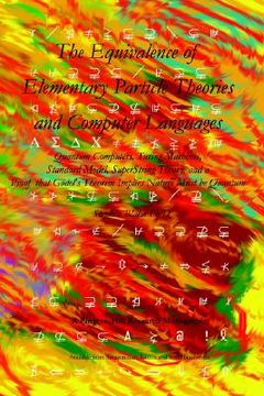 portada the equivalence of elementary particle theories and computer languages: quantum computers, turing machines, standard model, superstring theory, and a