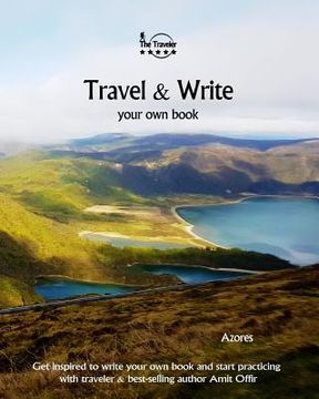 portada Travel & Write Your Own Book - Azores: Get Inspired to Write Your Own Book and Start Practicing with Traveler & Best-Selling Author Amit Offir (en Inglés)