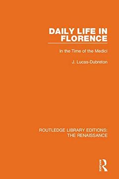portada Daily Life in Florence: In the Time of the Medici (Routledge Library Editions: The Renaissance, 5) 