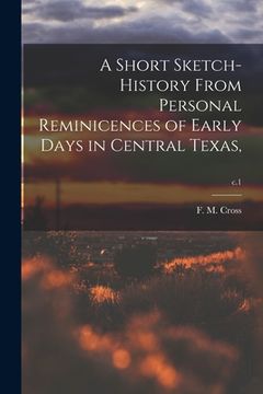 portada A Short Sketch-history From Personal Reminicences of Early Days in Central Texas; c.1 (en Inglés)