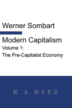portada Modern Capitalism - Volume 1: The Pre-Capitalist Economy: A Systematic Historical Depiction of Pan-European Economic Life From its Origins to the Present day (en Inglés)