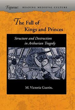 portada The Fall of Kings and Princes: Structure and Destruction in Arthurian Tragedy (Figurae: Reading Medieval Culture) 