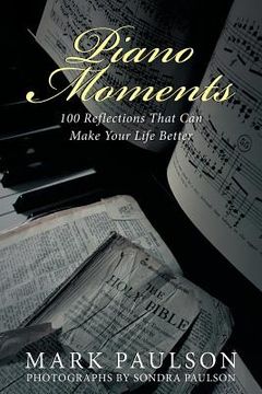 portada Piano Moments: 100 Reflections That Can Make Your Life Better (en Inglés)