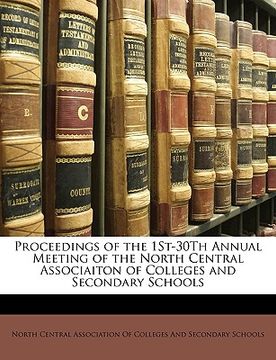portada proceedings of the 1st-30th annual meeting of the north central associaiton of colleges and secondary schools (en Inglés)