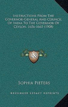 portada instructions from the governor-general and council of india to the governor of ceylon, 1656-1665 (1908) (en Inglés)