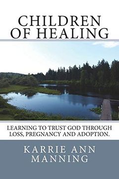 portada Children of Healing: Learning to Trust god Through Loss, Pregnancy and Adoption (en Inglés)