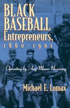 portada Black Baseball Entrepreneurs, 1860-1901: Operating by any Means Necessary (Sports and Entertainment) (en Inglés)