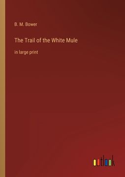 portada The Trail of the White Mule: in large print (en Inglés)