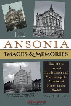 portada The Ansonia Images & Memories: One of the Largest, Handsomest and Most Complete Apartment Hotels in the World! (en Inglés)
