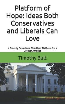 portada Platform of Hope: Ideas Both Conservatives and Liberals Can Love (en Inglés)