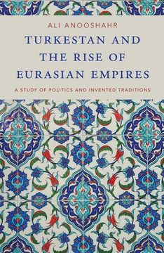 portada Turkestan and the Rise of Eurasian Empires: A Study of Politics and Invented Traditions 