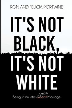 portada It's Not Black, It's Not White: Being in an Inter-Racial/-Ethnic Marriage (en Inglés)