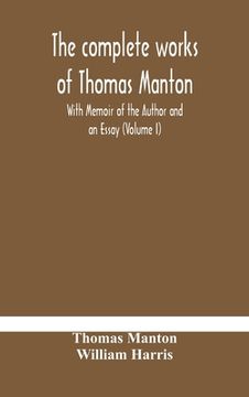 portada The complete works of Thomas Manton With Memoir of the Author and an Essay (Volume I) 