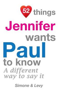 portada 52 Things Jennifer Wants Paul To Know: A Different Way To Say It