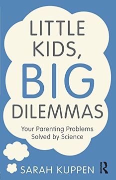 portada Little Kids, Big Dilemmas: Your parenting problems solved by science (en Inglés)