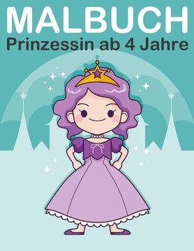 portada Malbuch Prinzessin ab 4 Jahre: Malbuch prinzessinnen mit Königin, König, Prinz und Prinzessin für Kinder ab 2-6 (in German)