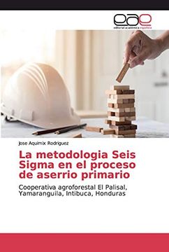portada La Metodologia Seis Sigma en el Proceso de Aserrio Primario: Cooperativa Agroforestal el Palisal, Yamaranguila, Intibuca, Honduras