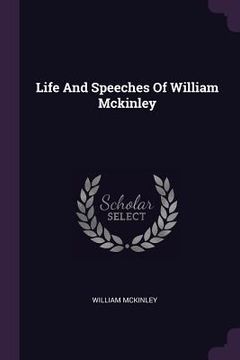 portada Life And Speeches Of William Mckinley (en Inglés)