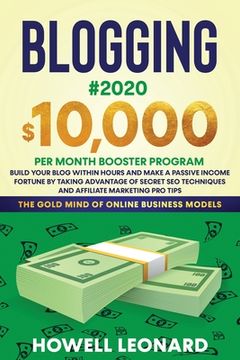 portada Blogging #2020 $10,000 Per Month Booster Program: Build Your Blog within hours and Make a Passive Income Fortune by taking Advantage of Secret SEO Tec (in English)