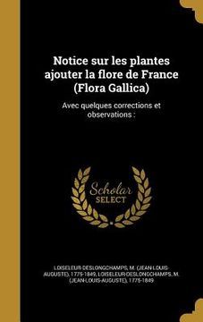 portada Notice sur les plantes ajouter la flore de France (Flora Gallica): Avec quelques corrections et observations: (en Francés)