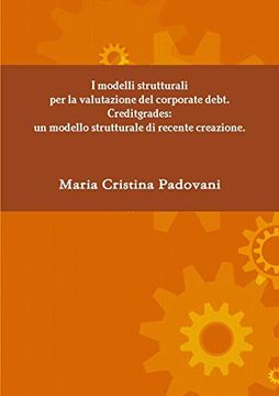 portada I Modelli Strutturali per la Valutazione del Corporate Debt. Creditgrades: Un Modello Strutturale di Recente Creazione. (in Italian)