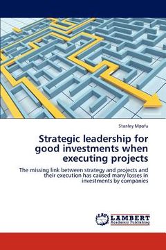 portada strategic leadership for good investments when executing projects (en Inglés)