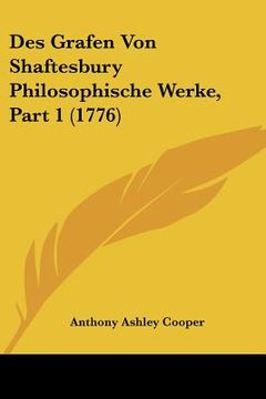 portada Des Grafen Von Shaftesbury Philosophische Werke, Part 1 (1776) (en Alemán)