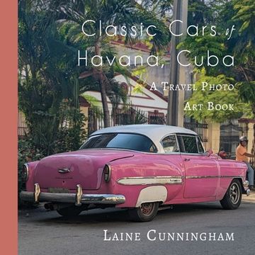 portada Classic Cars of Havana, Cuba: A Travel Photo Art Book (in English)